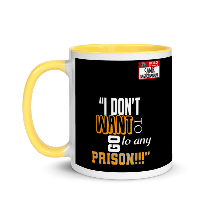 I don't want to go to any prison! -Samir Nagheenanajar, Office Space Mug with Color Inside - Image 18