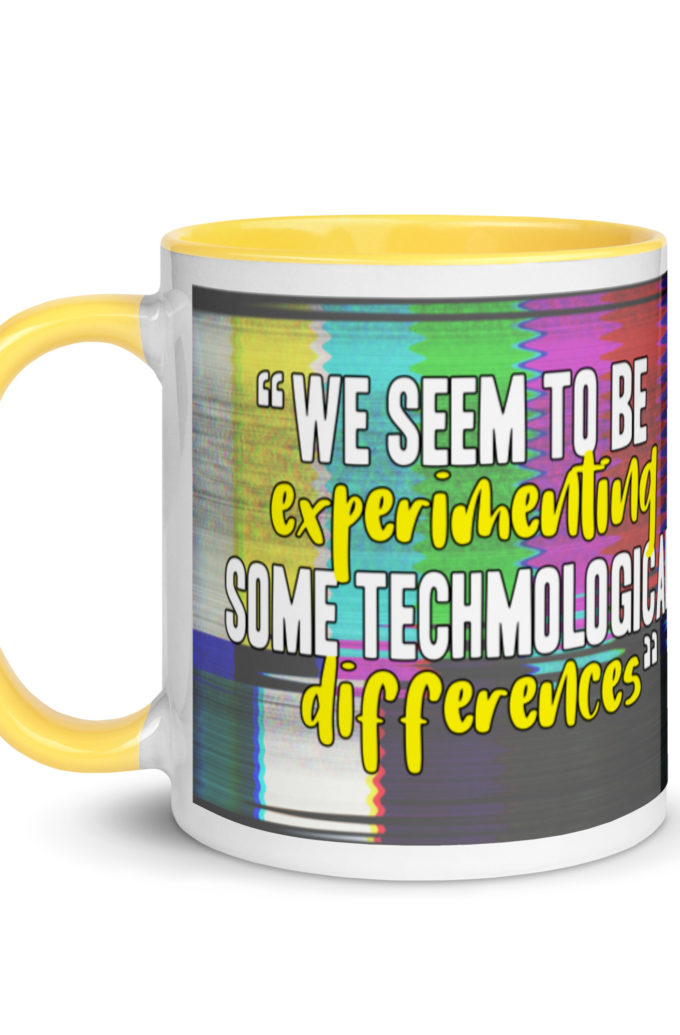 We seem to be experimenting some techmological differences. - Idiocracy Mug with Color Inside