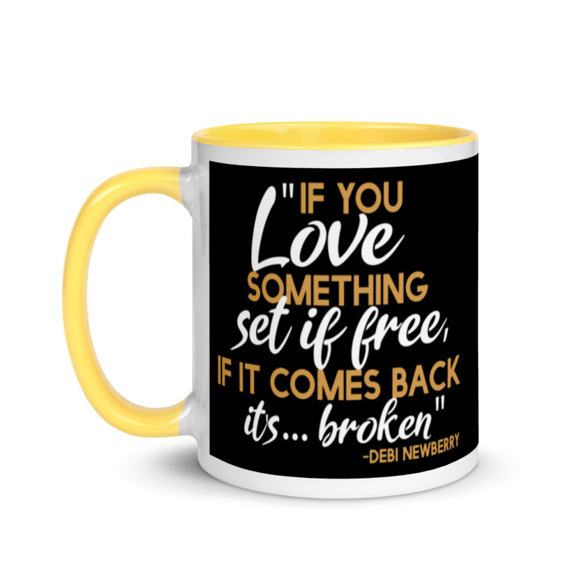 If you love something set it free, if it comes back it's...broken. -Debi Newberry, Grosse Point Blank Mug with Color Inside - Image 18