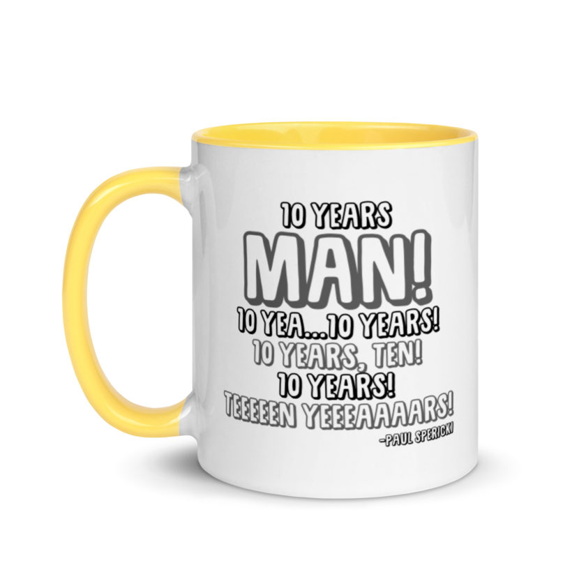 10 years man! 10 yea...10 years! 10 years, TEN! 10 YEARS! 10 years... -Paul Spericki, Grosse Point Blank Mug with Color Inside - Image 18