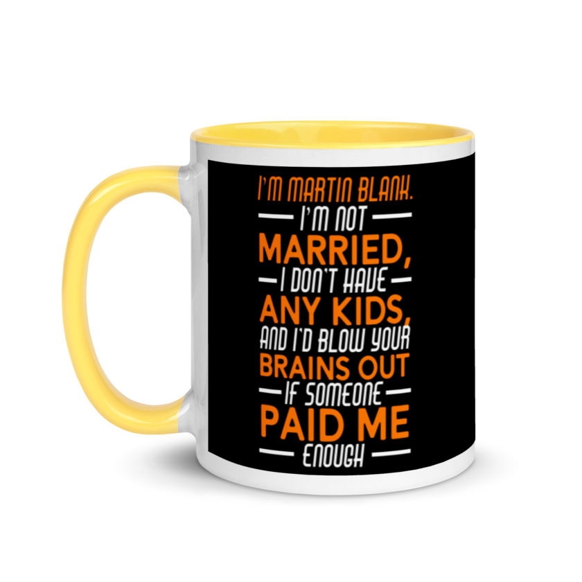 I'm Martin Blank, I'm not married, I don't have any kids and I'd blow your brains out if someone paid me enough. - Grosse Point Blank Mug with Color Inside - Image 18