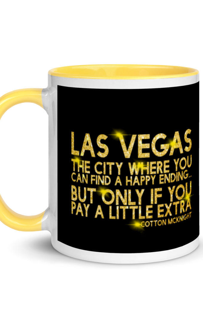 Las Vegas, the city where you can find a happy ending...but only if you pay a little extra. -Cotton Mcknight, Dodgeball Mug with Color Inside
