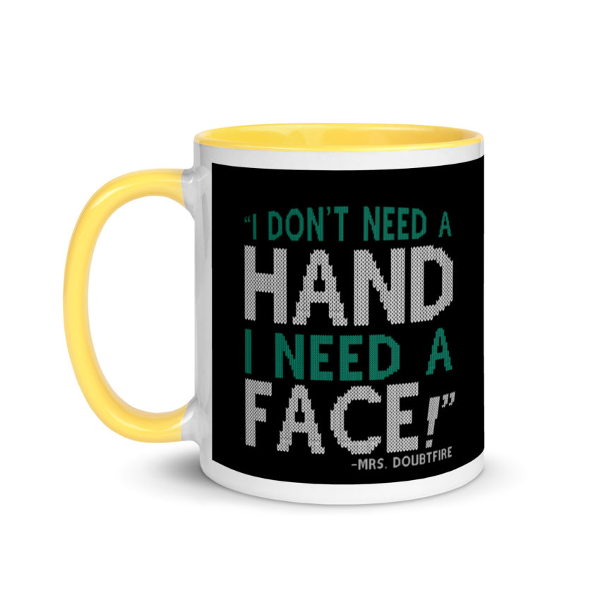 I don't need a HAND I need a FACE! -Mrs. Doubtfire Mug with Color Inside - Image 18