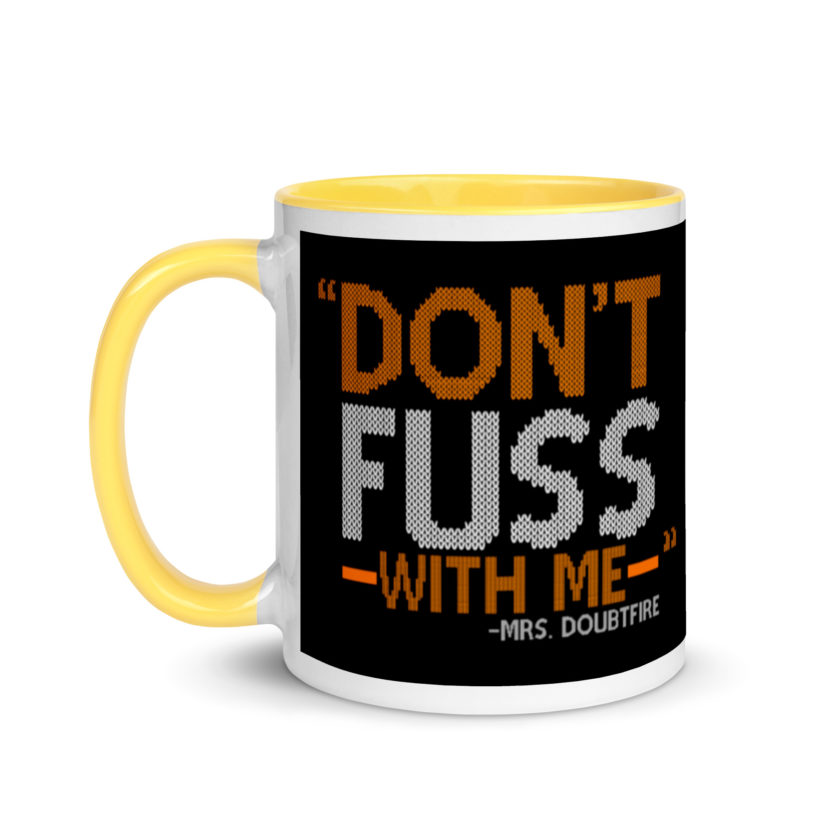 Don't FUSS with me... -Mrs. Doubtfire Mug with Color Inside - Image 18