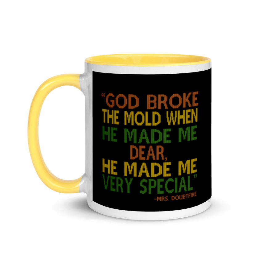 God broke the mold when he made me dear, he made me very special. -Mrs. Doubtfire Mug with Color Inside - Image 18