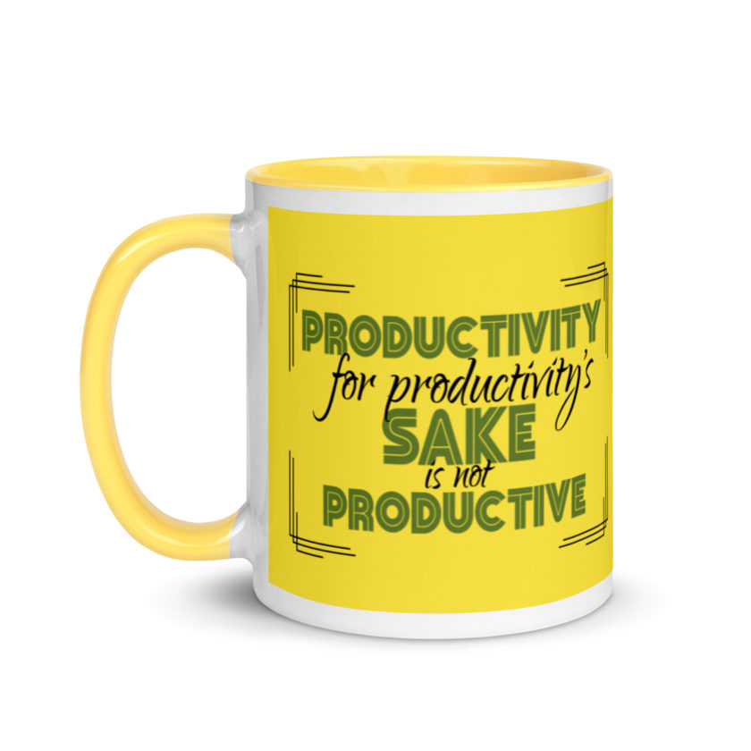 Productivity for productivity's sake is not productive. Mug with Color Inside