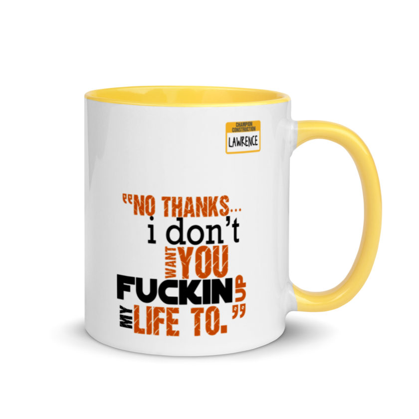 No thanks...I don't want you fucking up my life to. -Lawrence, Office Space Mug with Color Inside - Image 16