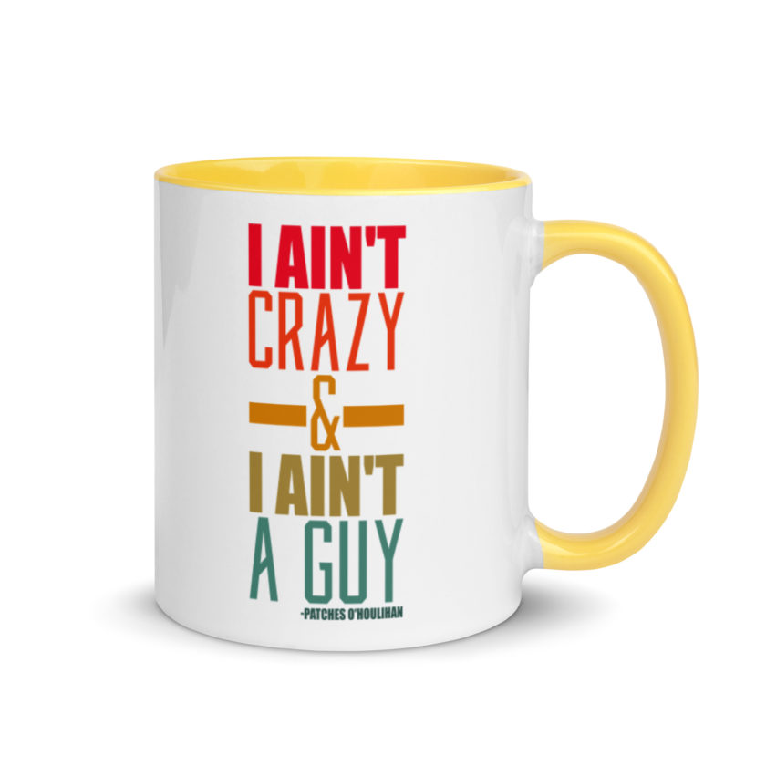 I ain't crazy and I ain't a guy. -Patches O'houlihan, Dodgeball Mug with Color Inside - Image 16