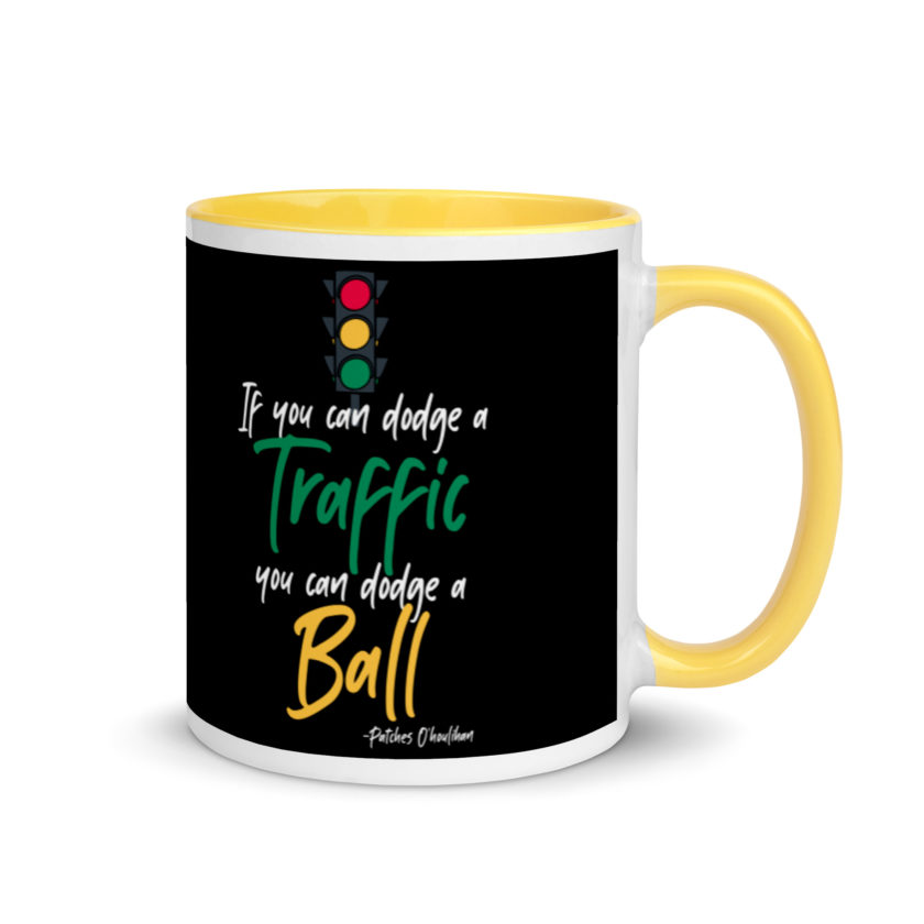 If you can dodge traffic you can dodge a ball. -Patches O'houlihan, Dodgeball Mug with Color Inside - Image 16