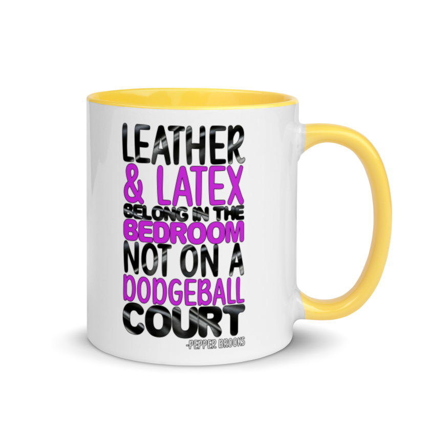 Leather and latex belong in the bedroom not on a dodgeball court. -Pepper Brooks, Dodgeball Mug with Color Inside - Image 16