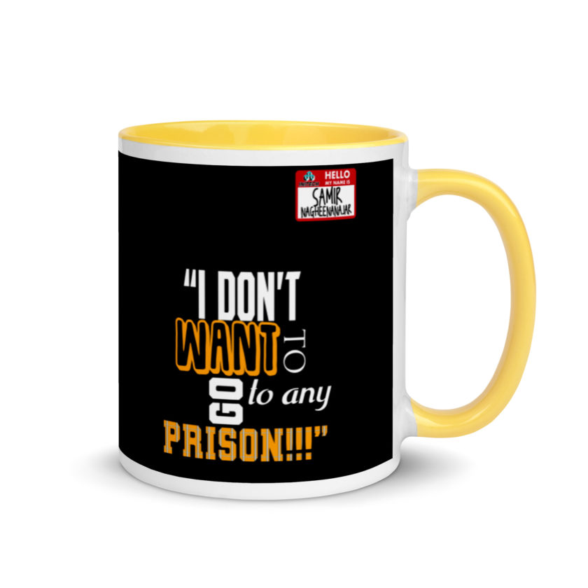 I don't want to go to any prison! -Samir Nagheenanajar, Office Space Mug with Color Inside - Image 16