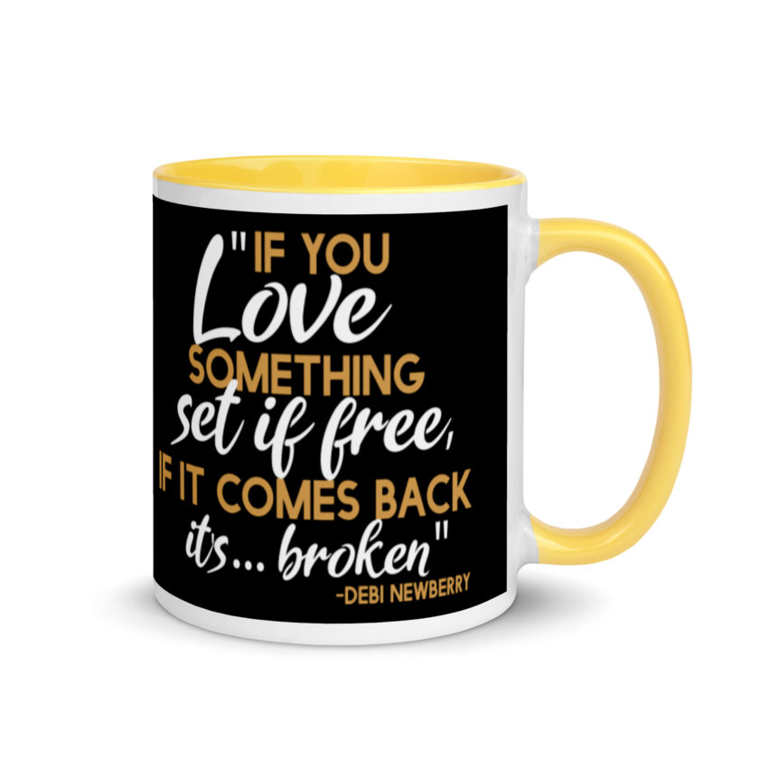 If you love something set it free, if it comes back it's...broken. -Debi Newberry, Grosse Point Blank Mug with Color Inside - Image 16