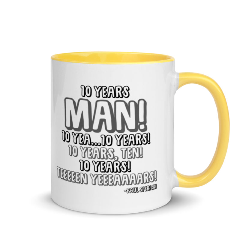10 years man! 10 yea...10 years! 10 years, TEN! 10 YEARS! 10 years... -Paul Spericki, Grosse Point Blank Mug with Color Inside - Image 16