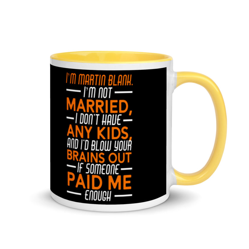 I'm Martin Blank, I'm not married, I don't have any kids and I'd blow your brains out if someone paid me enough. - Grosse Point Blank Mug with Color Inside - Image 16