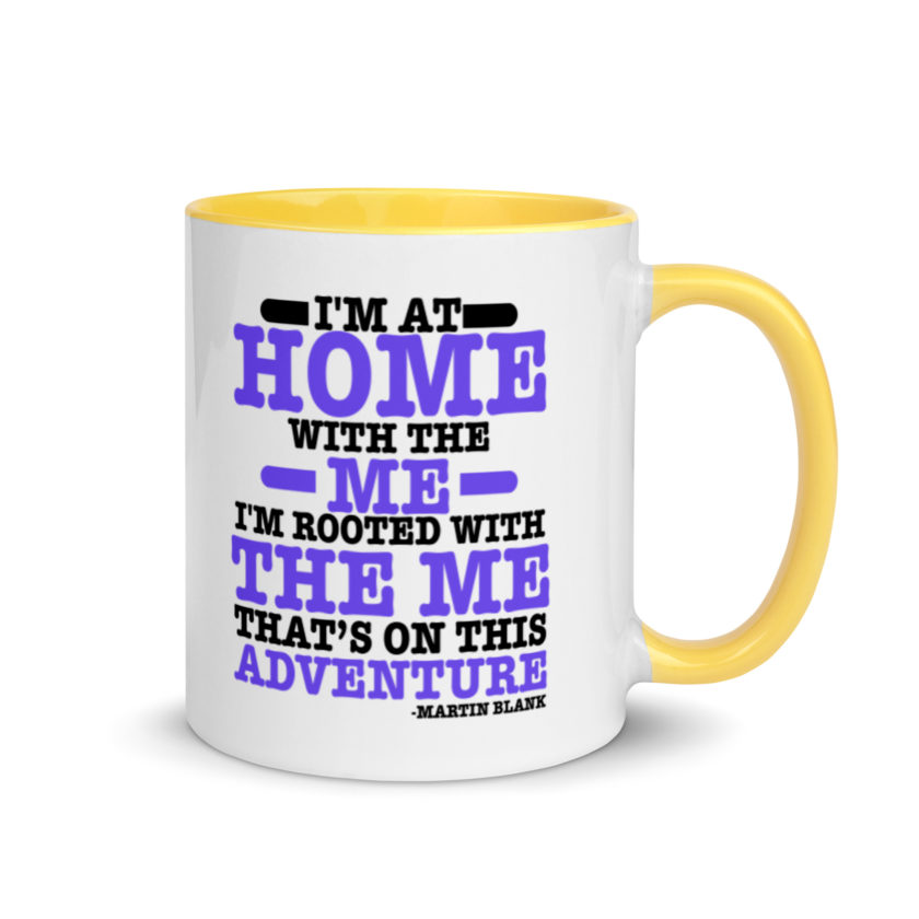 I'm at home with the me. I'm rooted with the me that's on this adventure. -Martin Blank, Grosse Point Blank Mug with Color Inside - Image 16