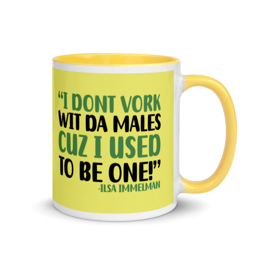 I dont vork wit da males cuz I used to be one! - Ilsa Immelman, Mrs. Doubtfire Mug with Color Inside - Image 17