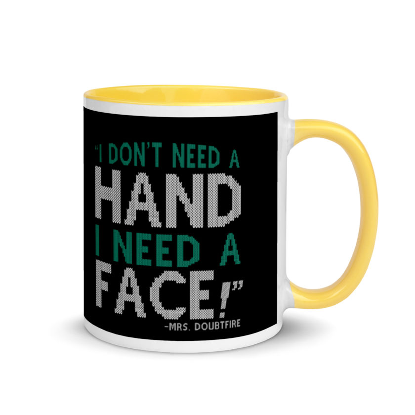 I don't need a HAND I need a FACE! -Mrs. Doubtfire Mug with Color Inside - Image 16