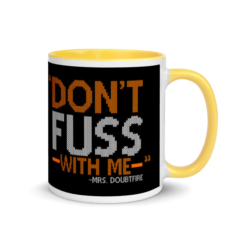 Don't FUSS with me... -Mrs. Doubtfire Mug with Color Inside - Image 16