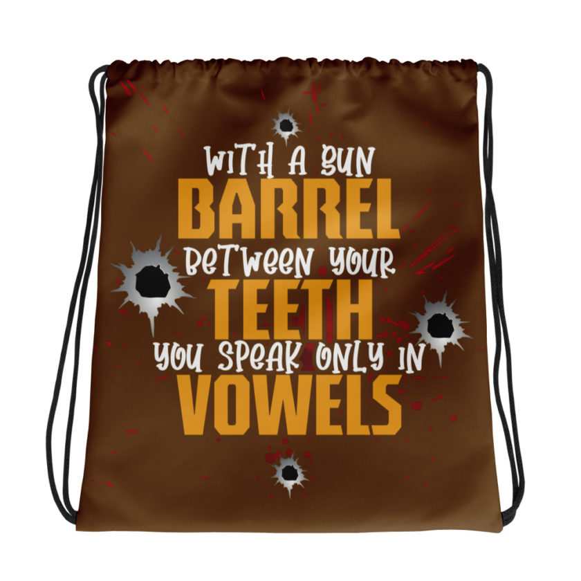 With a gun barrel between your teeth you speak only in vowels Drawstring bag