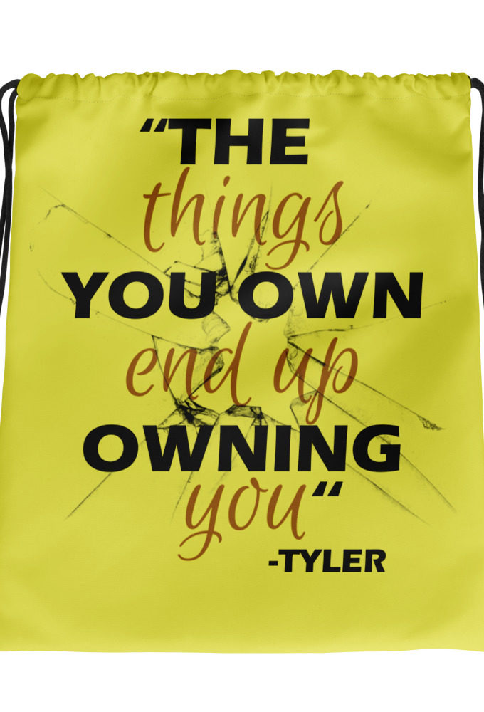 The things you own end up owning you. -Tyler Durden, Fight Club Drawstring bag