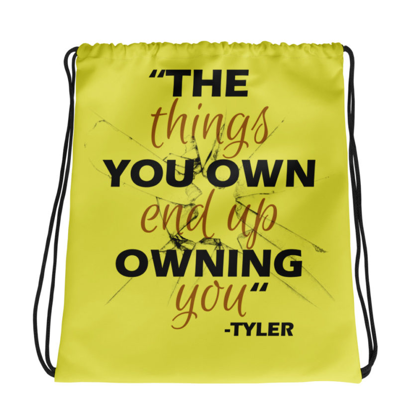 The things you own end up owning you. -Tyler Durden, Fight Club Drawstring bag