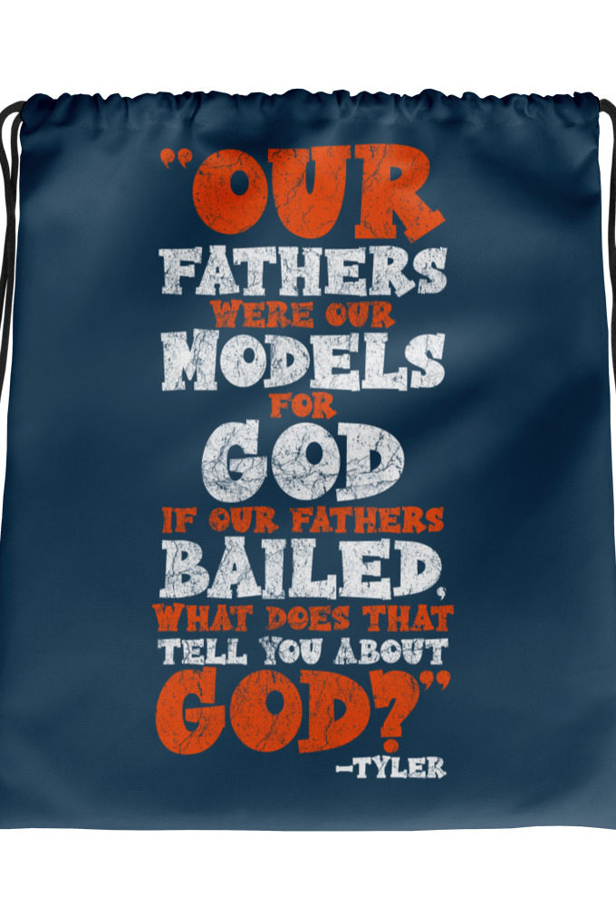 Our fathers were our models for God. If our fathers bailed what does that tell you about God? -Tyler Durden, Fight Club Drawstring bag