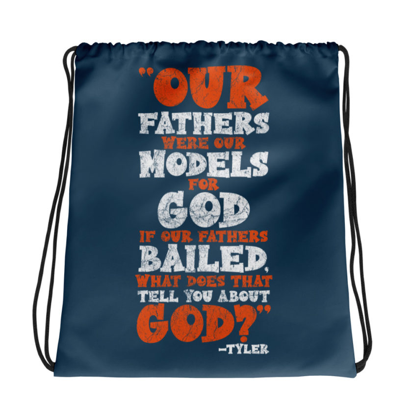 Our fathers were our models for God. If our fathers bailed what does that tell you about God? -Tyler Durden, Fight Club Drawstring bag