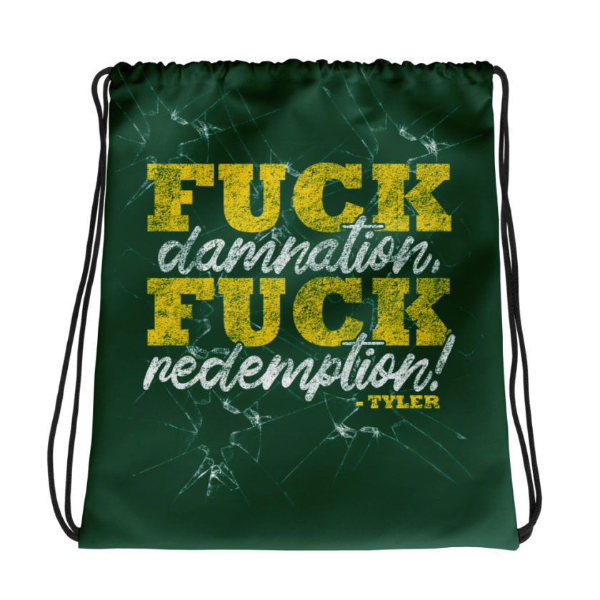 Fuck damnation, fuck redemption! -Tyler Durden, Fight Club Drawstring bag