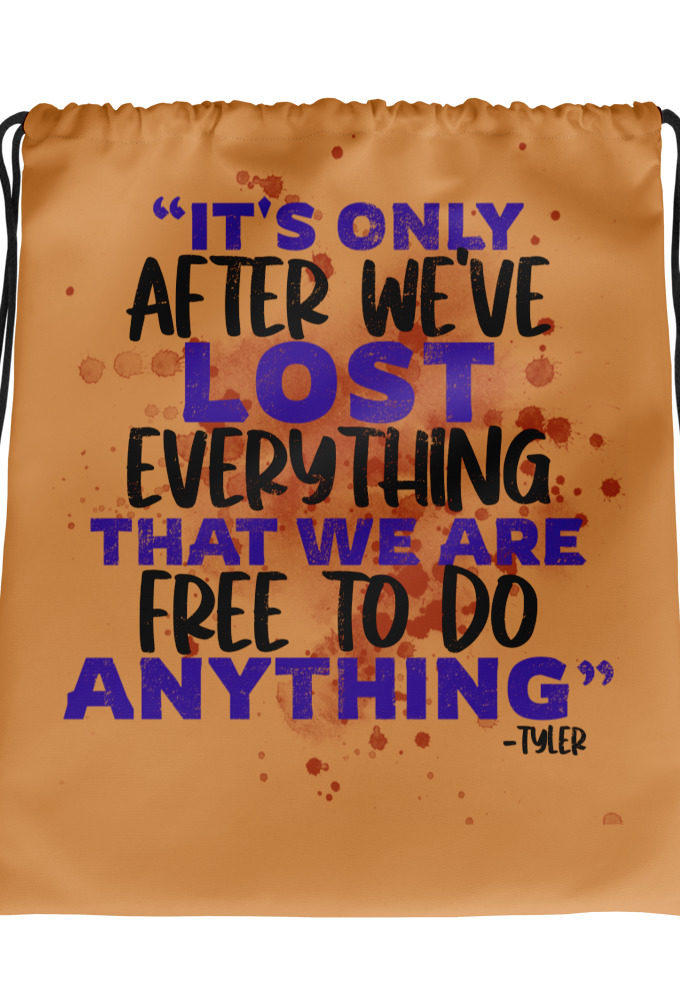 It's only after we've lost everything that we are free to do anything. -Tyler Durden, Fight Club Drawstring bag
