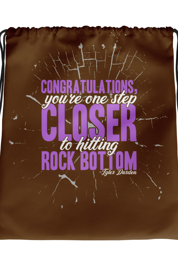 Congratulations, you're one step closer to hitting rock bottom. -Tyler Durden, Fight Club Drawstring bag