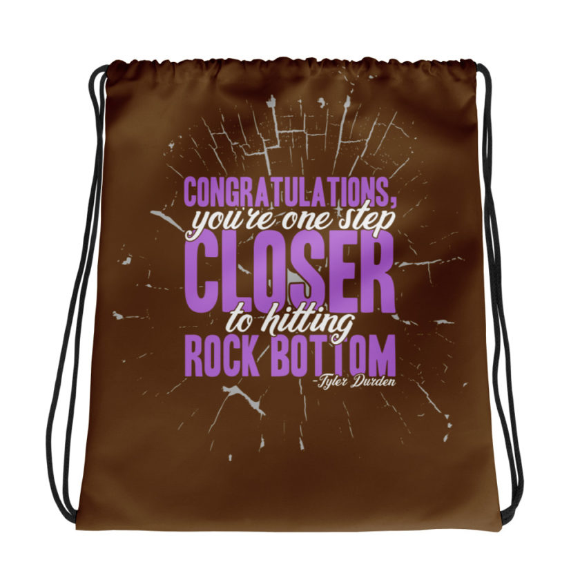 Congratulations, you're one step closer to hitting rock bottom. -Tyler Durden, Fight Club Drawstring bag