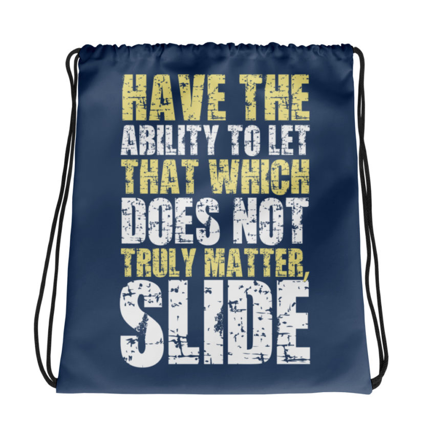 Have the ability to let that which does not truly matter, slide. -Fight Club Drawstring bag