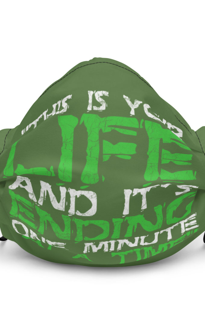 This is your life, and it's ending one minute at a time. Tyler Durden, Fight Club Premium face mask