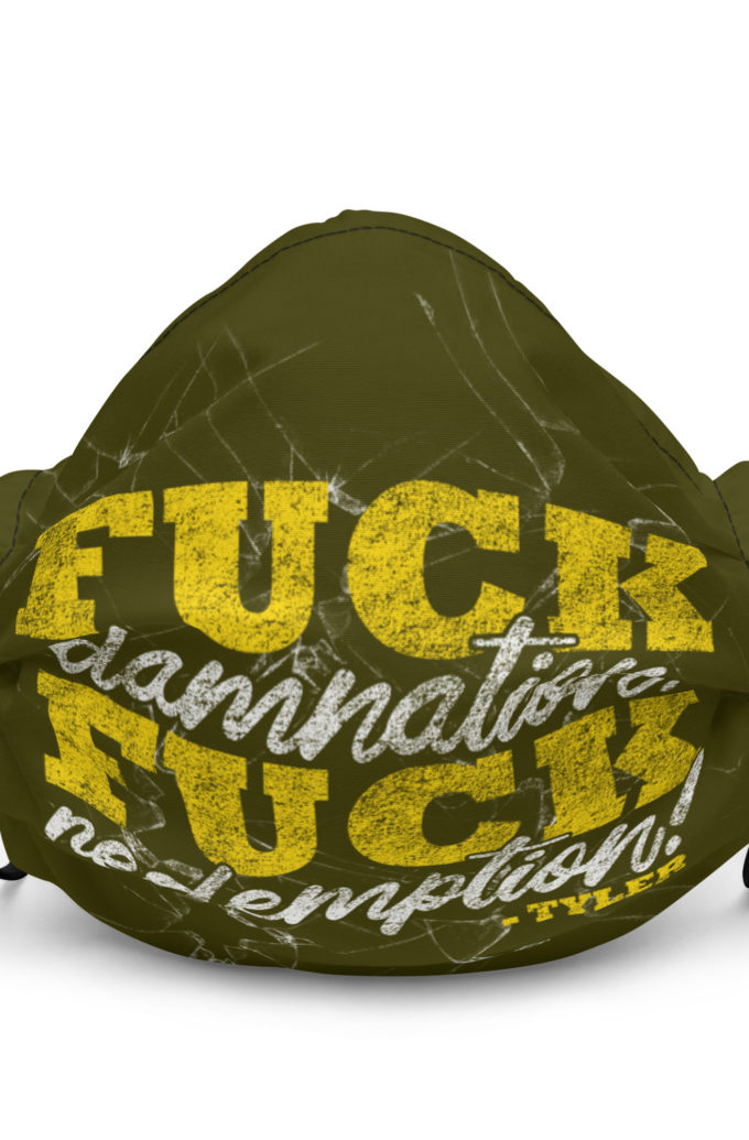 Fuck damnation, fuck redemption! -Tyler Durden, Fight Club Premium face mask