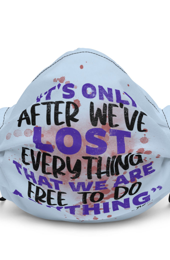 It's only after we've lost everything that we are free to do anything. -Tyler Durden, Fight Club Premium face mask