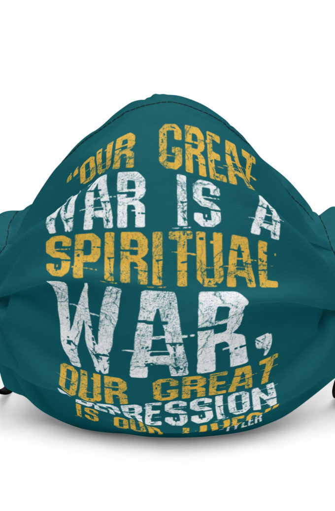 Our great war is a spiritual war, our great depression is our lives -Tyler Durden, Fight Club Premium face mask