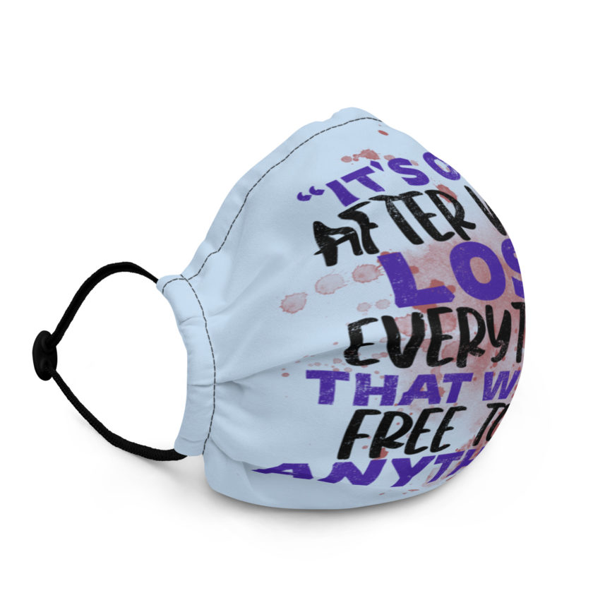 It's only after we've lost everything that we are free to do anything. -Tyler Durden, Fight Club Premium face mask - Image 2
