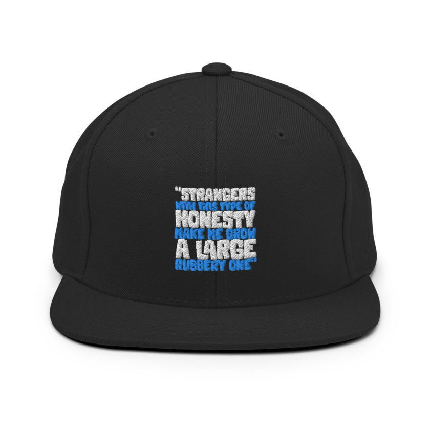 Strangers with this type of honesty make me grow a large rubbery one. Snapback Hat - Image 3