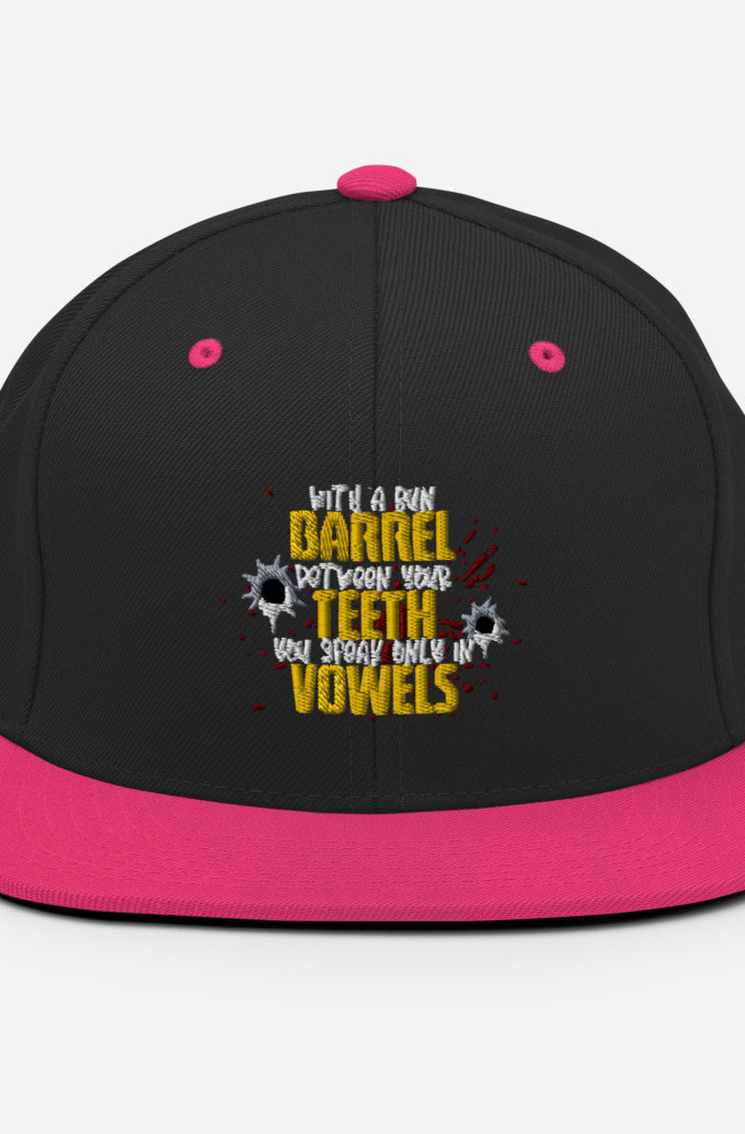 With a gun barrel between your teeth you speak only in vowels Snapback Hat