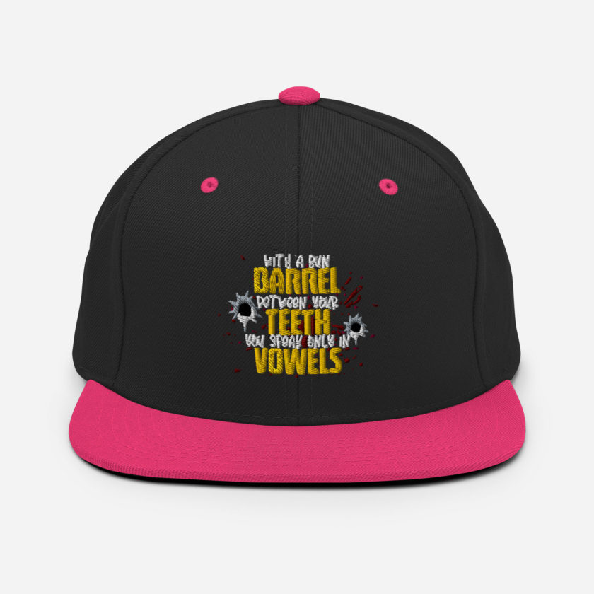 With a gun barrel between your teeth you speak only in vowels Snapback Hat