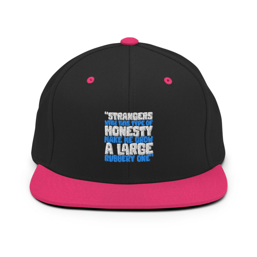 Strangers with this type of honesty make me grow a large rubbery one. Snapback Hat - Image 5