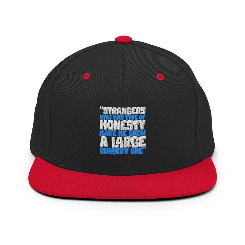 Strangers with this type of honesty make me grow a large rubbery one. Snapback Hat - Image 4