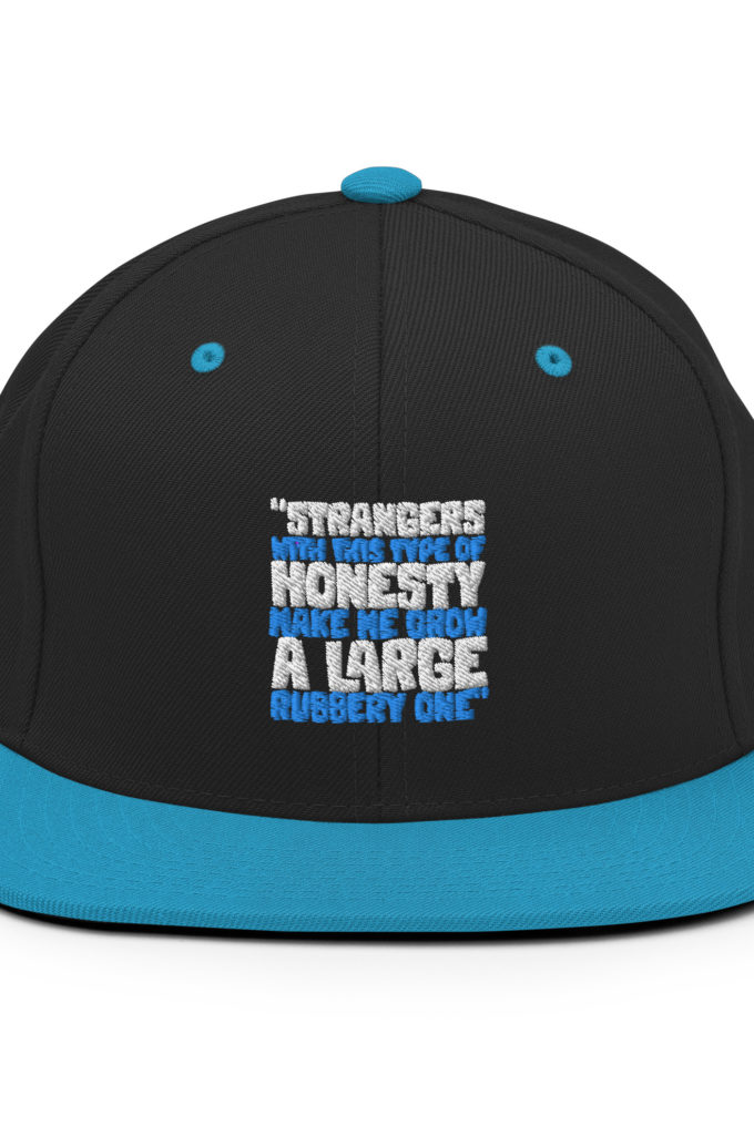 Strangers with this type of honesty make me grow a large rubbery one. Snapback Hat