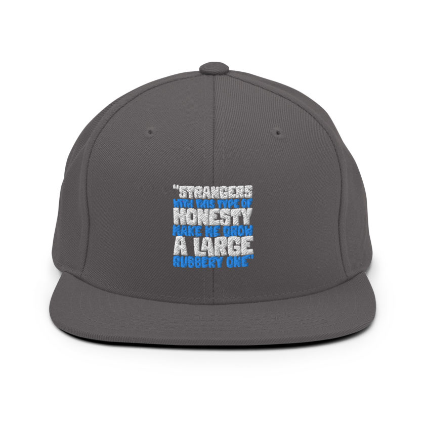Strangers with this type of honesty make me grow a large rubbery one. Snapback Hat - Image 14
