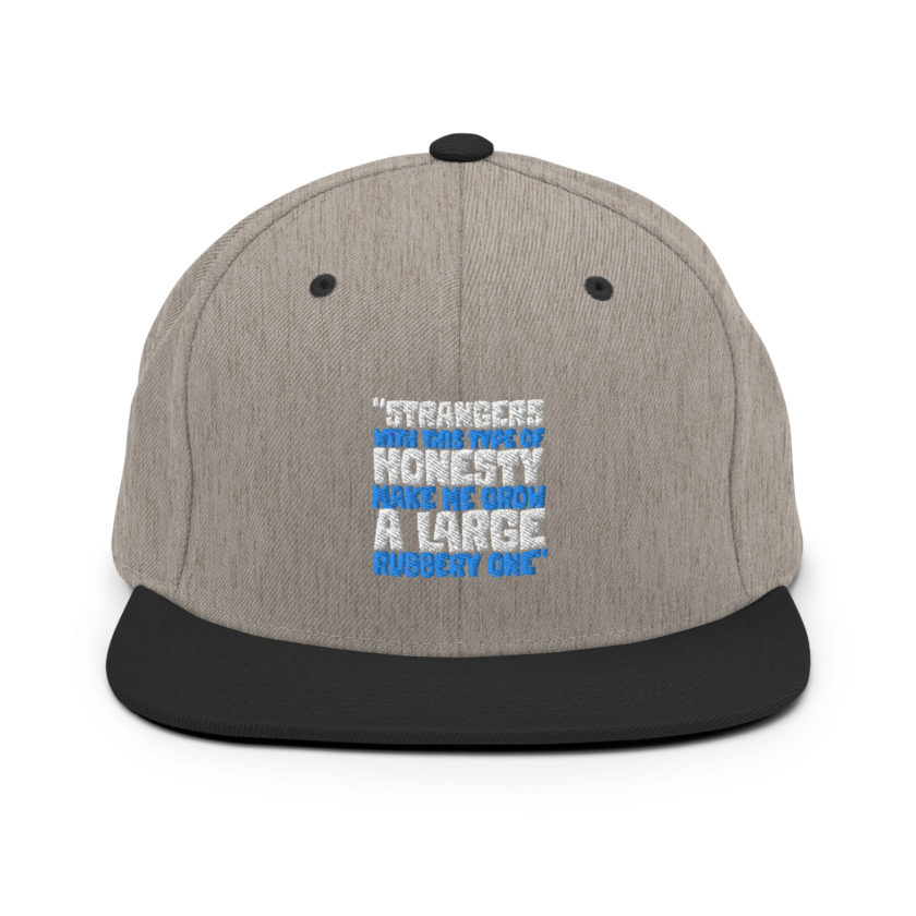 Strangers with this type of honesty make me grow a large rubbery one. Snapback Hat - Image 16