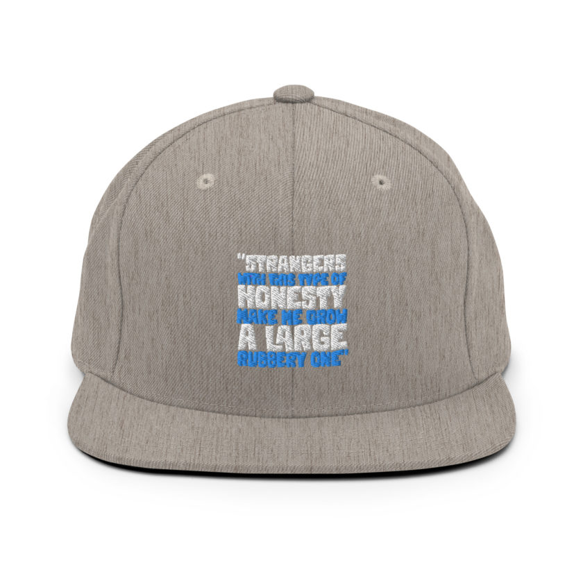 Strangers with this type of honesty make me grow a large rubbery one. Snapback Hat - Image 19