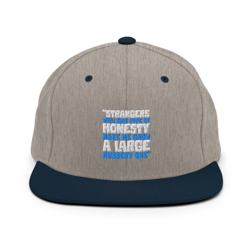 Strangers with this type of honesty make me grow a large rubbery one. Snapback Hat - Image 17