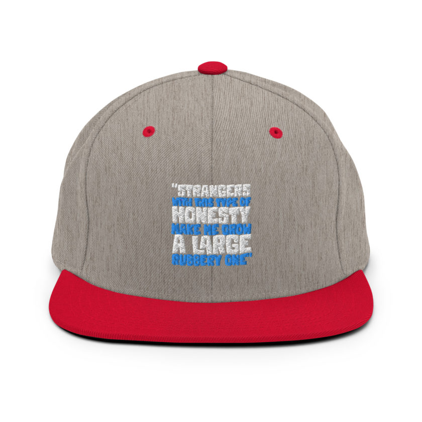 Strangers with this type of honesty make me grow a large rubbery one. Snapback Hat - Image 18