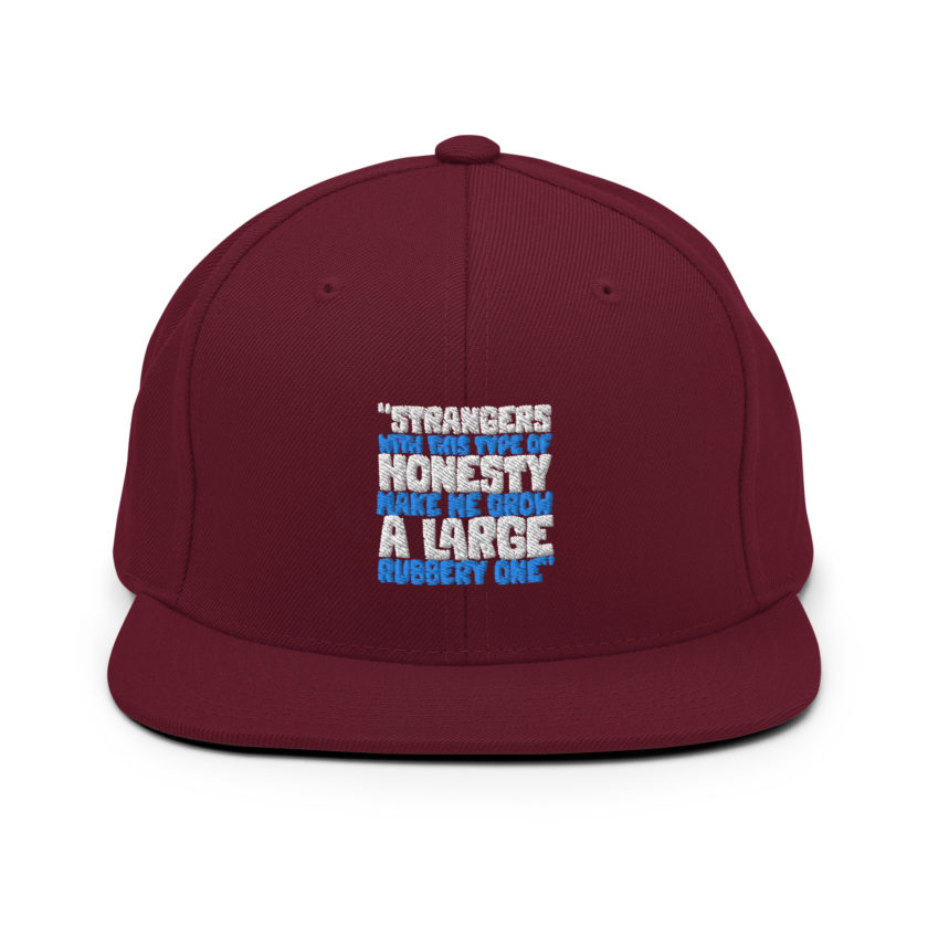 Strangers with this type of honesty make me grow a large rubbery one. Snapback Hat - Image 7