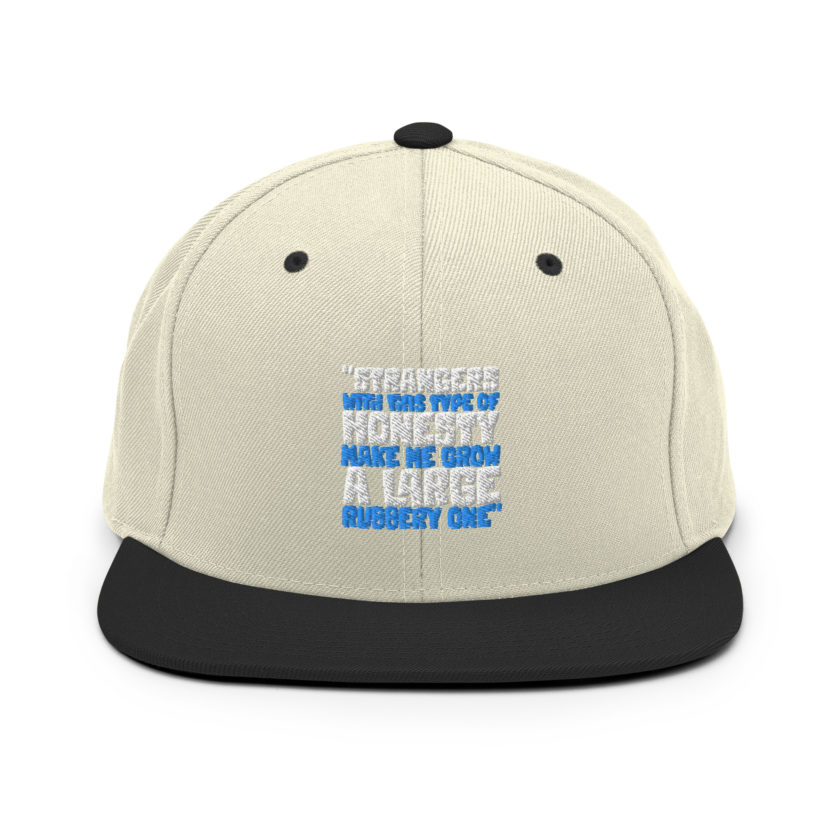 Strangers with this type of honesty make me grow a large rubbery one. Snapback Hat - Image 20